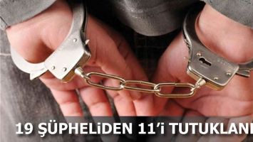 19 Ş&Uuml;PHELİDEN 11&rsquo;İ TUTUKLANDI