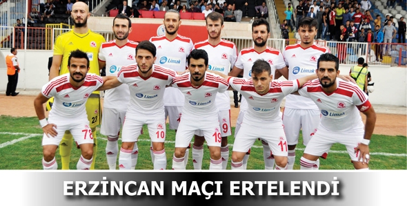 ERZİNCAN MA&Ccedil;I ERTELENDİ