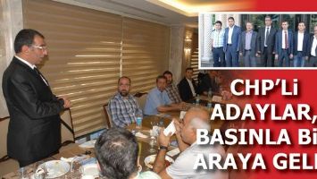 CHP&rsquo;li Adaylar, basınla bir araya geldi