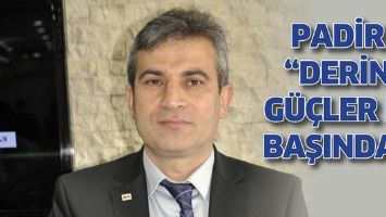 PADİR &ldquo;DERİN G&Uuml;&Ccedil;LER İŞ BAŞINDA&rdquo;