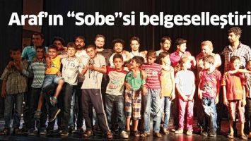 ARAF&rsquo;IN &ldquo;SOBE&rdquo;Sİ BELGESELLEŞTİRİLDİ