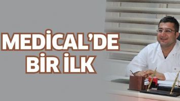 MEDİCAL&rsquo;DE BİR İLK