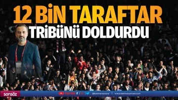 12 bin taraftar, trib&uuml;n&uuml; doldurdu