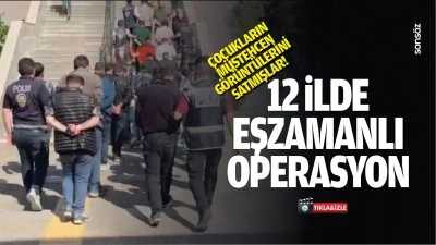 12 ilde eşzamanlı operasyon; &Ccedil;ocukların m&uuml;stehcen g&ouml;r&uuml;nt&uuml;lerini satmışlar!