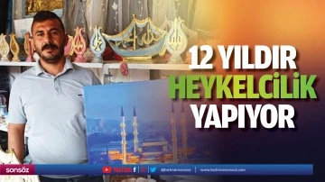 12 yıldır heykelcilik yapıyor