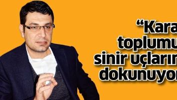 &ldquo;KARAR, TOPLUMUN SİNİR U&Ccedil;LARINA DOKUNUYOR&rdquo;
