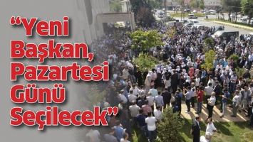 &ldquo;YENİ BAŞKAN, PAZARTESİ G&Uuml;N&Uuml; SE&Ccedil;İLECEK&rdquo;