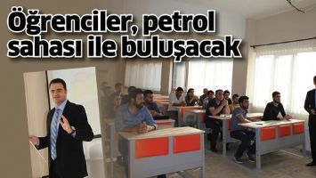&Ouml;ĞRENCİLER, PETROL SAHASI İLE BULUŞACAK