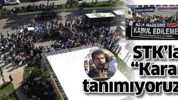 STK&rsquo;LAR &ldquo;KARARI TANIMIYORUZ&rdquo;