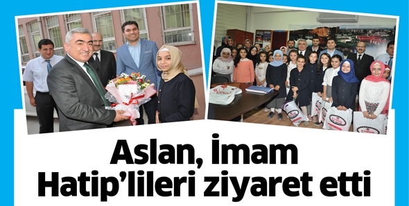 ASLAN, İMAM HATİP&rsquo;LİLERİ ZİYARET ETTİ
