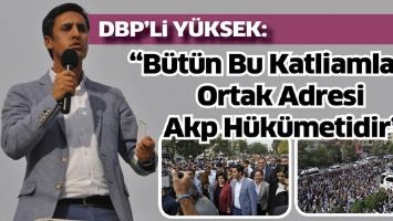 &ldquo;B&Uuml;T&Uuml;N BU KATLİAMLARIN ORTAK ADRESİ AKP H&Uuml;K&Uuml;METİDİR&rdquo;