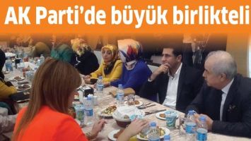 AK PARTİ&rsquo;DE B&Uuml;Y&Uuml;K BİRLİKTELİK