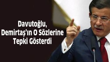 DAVUTOĞLU, DEMİRTAŞ&rsquo;IN O S&Ouml;ZLERİNE TEPKİ G&Ouml;STERDİ