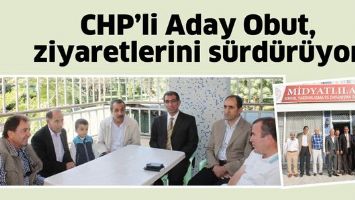 CHP&rsquo;Lİ ADAY, ZİYARETLERİNİ S&Uuml;RD&Uuml;R&Uuml;YOR