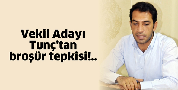 VEKİL ADAYI TUN&Ccedil;&rsquo;TAN BROŞ&Uuml;R TEPKİSİ!