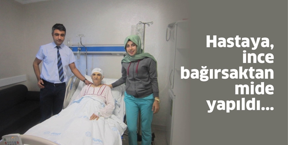 HASTAYA, İNCE BAĞIRSAKTAN MİDE YAPILDI