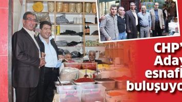 CHP&rsquo;Lİ ADAY, ESNAFLA BULUŞUYOR