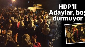 HDP&rsquo;Lİ ADAYLAR, BOŞ DURMUYOR