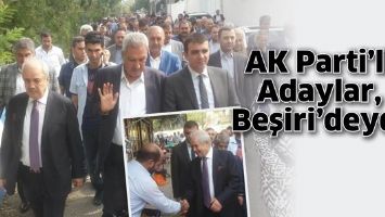 AK PARTİ&rsquo;Lİ ADAYLAR, BEŞİRİ&rsquo;DEYDİ