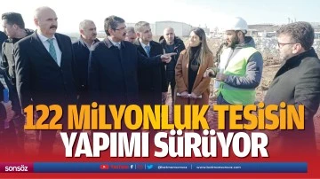 122 Milyonluk Tesisin Yapımı S&uuml;r&uuml;yor