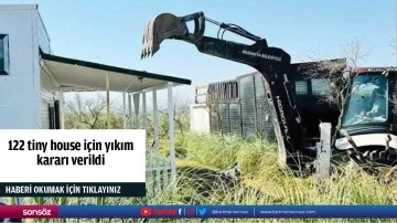 122 tiny house i&ccedil;in yıkım kararı verildi
