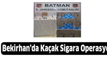 BEKİRHAN&rsquo;DA KA&Ccedil;AK SİGARA OPERASYONU