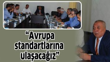 G&Uuml;NEŞ; &ldquo;AVRUPA STANDARTLARINA ULAŞACAĞIZ&rdquo;