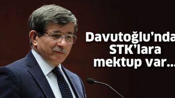 DAVUTOĞLU&rsquo;NDAN STK&rsquo;LARA MEKTUP VAR
