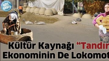K&Uuml;LT&Uuml;R KAYNAĞI &ldquo;TANDIR&rdquo; EKONOMİNİN DE LOKOMOTİFİ