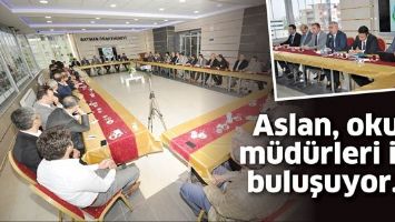 ASLAN, OKUL M&Uuml;D&Uuml;RLERİ İLE BULUŞUYOR