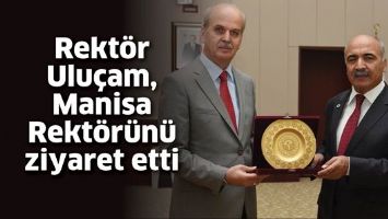 REKT&Ouml;R ULU&Ccedil;AM, MANİSA REKT&Ouml;R&Uuml;N&Uuml; ZİYARET ETTİ