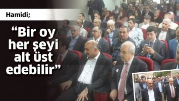 HAMİDİ &ldquo;BİR OY HER ŞEYİ ALT &Uuml;ST EDEBİLİR&rdquo;