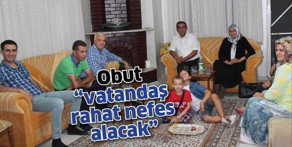 OBUT &ldquo;VATANDAŞ RAHAT NEFES ALACAK&rdquo;