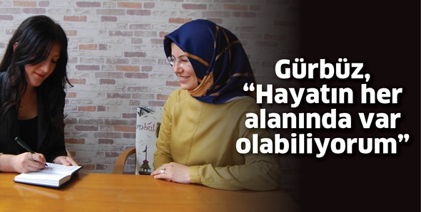 G&uuml;rb&uuml;z &ldquo;HAYATIN HER ALANINDA VAROLABİLİYORUM&rdquo;