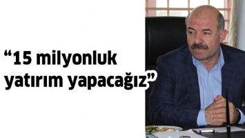 DİN&Ccedil; &ldquo; 15 MİLYONLUK YATIRIM YAPACAĞIZ&rdquo;