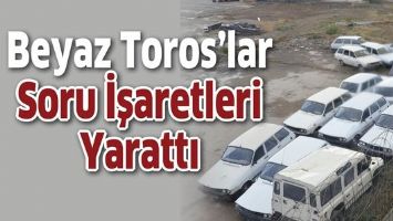 BEYAZ TOROS&rsquo;LAR SORU İŞARETLERİ YARATTI