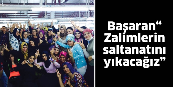 BAŞARAN&ldquo;ZALİMLERİN SALTANATINI YIKACAĞIZ&rdquo;