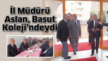 İL M&Uuml;D&Uuml;R&Uuml; ASLAN, BASUT KOLEJİ&rsquo;NDEYDİ
