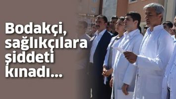 BODAK&Ccedil;İ, SAĞLIK&Ccedil;ILARA ŞİDDETİ KINADI