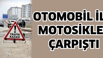OTOMOBİL İLE MOTOSİKLET &Ccedil;ARPIŞTI
