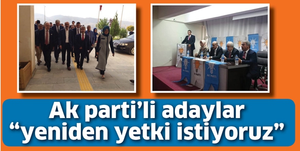 AK PARTİ&rsquo;Lİ ADAYLAR &ldquo;YENİDEN YETKİ İSTİYORUZ&rdquo;