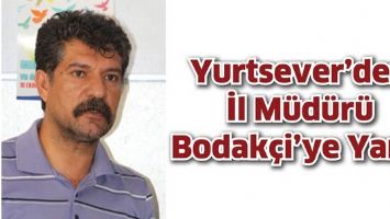 YURTSEVER&rsquo;DEN İL M&Uuml;D&Uuml;R&Uuml; BODAK&Ccedil;İ&rsquo;YE YANIT