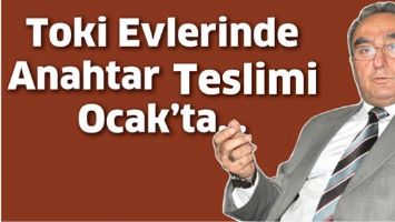 TOKİ EVLERİNDE ANAHTAR TESLİMİ OCAK&rsquo;TA