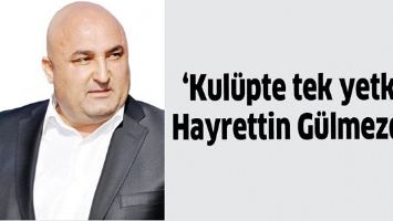 &lsquo;KUL&Uuml;PTE TEK YETKİLİ HAYRETTİN G&Uuml;LMEZDİR&rsquo;