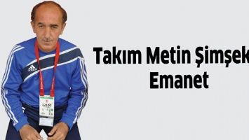 TAKIM METİN ŞİMŞEK&rsquo;E EMANET