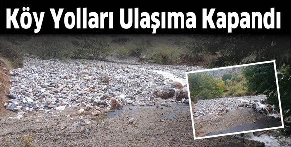 K&Ouml;Y YOLLARI ULAŞIMA KAPANDI