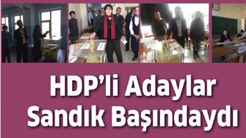 HDP&rsquo;Lİ ADAYLAR SANDIK BAŞINDAYDI