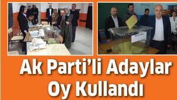 AK PARTİ&rsquo;Lİ ADAYLAR OY KULLANDI