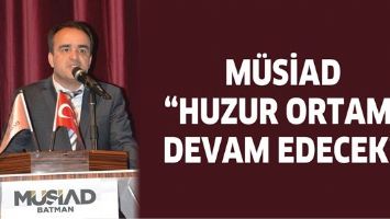 M&Uuml;SİAD &ldquo;HUZUR ORTAMI DEVAM EDECEK&rdquo;