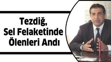 TEZDİĞ, SEL FELAKETİNDE &Ouml;LENLERİ ANDI